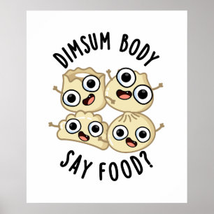 Poster Dimsum Body Say Food Drôle Dimsum Pun