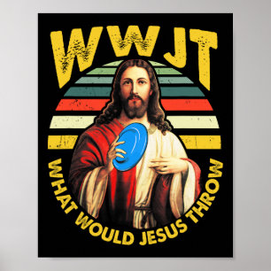 Poster Disc Golf What Would Jesus Throw Frisbee Golf Wwjt
