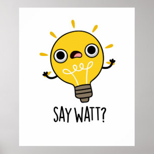 Poster Dites Watt Funny Light Bulle Pun