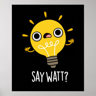 Poster Dites Watt Funny Light Bulle Pun Dark BG