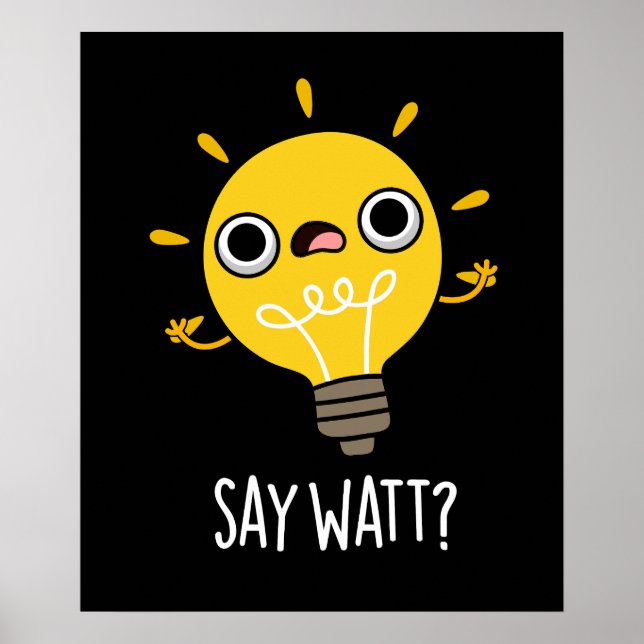 Poster Dites Watt Funny Light Bulle Pun Dark BG (Devant)