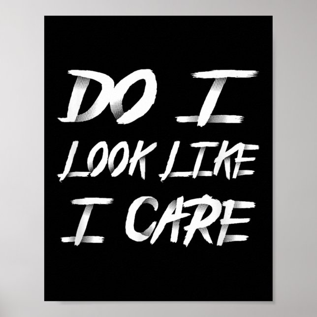 Poster Do I Look Like I Care Cool Saying  (Devant)
