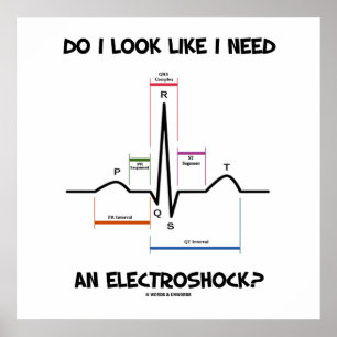 Poster Do I Look Like I Need An Electroshock ? ECG