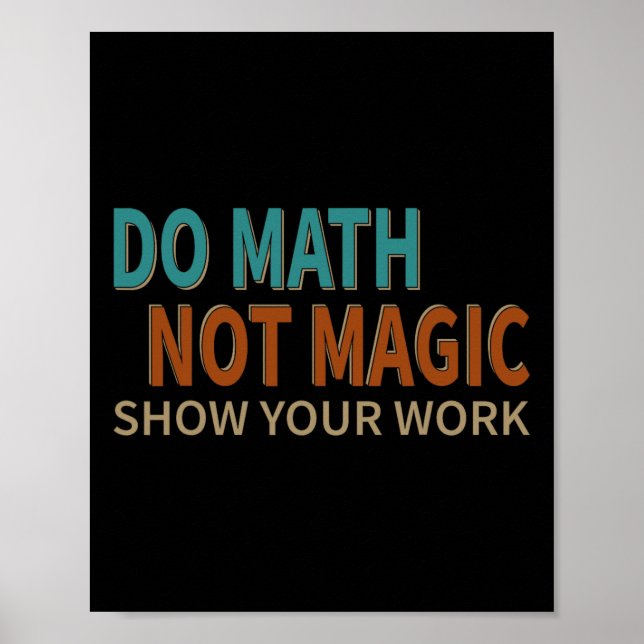 Poster Do Math Not Magic Show Your Work Joke Lover Teache (Devant)