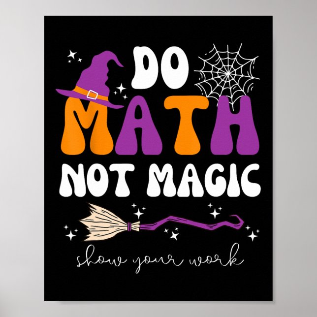 Poster Do Math Not Magic Show Your Work Math Teacher Hall (Devant)