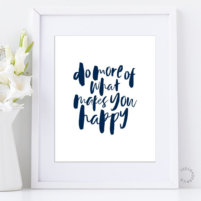 Poster Do more of what makes you happy - Motivational Art (Do more of what makes you happy - Motivational Inspirational Art Poster in Navy Blue)