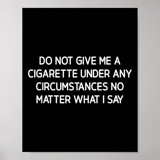 Poster Do Not Give Me A Cigarette, Funny, Jokes, Sarcasti (Devant)