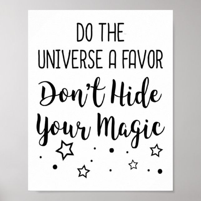 Poster Do The Universe A Favor Dont Hide Your Magic  (Devant)