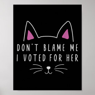Poster Don' ; ne me blâme pas J'ai voté pour sa politi