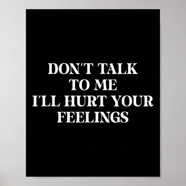 Poster Don’t Talk To Me I’ll Hurt Your Feelings Sarcastic (Devant)
