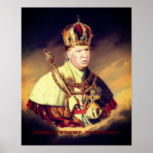 POSTER DONALD TRUMP, EMPEROR !
