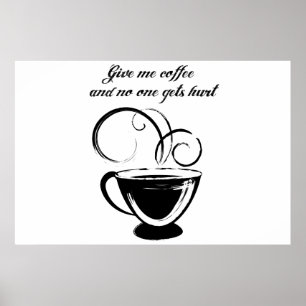 Poster Donnez-moi le café et personne obtient le mal