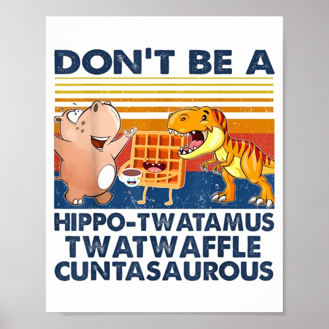 Poster Don't Be A Hip-twatamus Twatwaffle Asaurous  (Devant)
