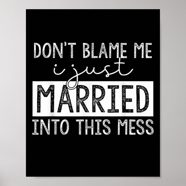 Poster Don't Blame Me I Just Married Into This Mess Funny (Devant)