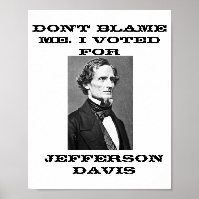 Poster Dont Blame Me I Voted For Jefferson Davis  (Devant)