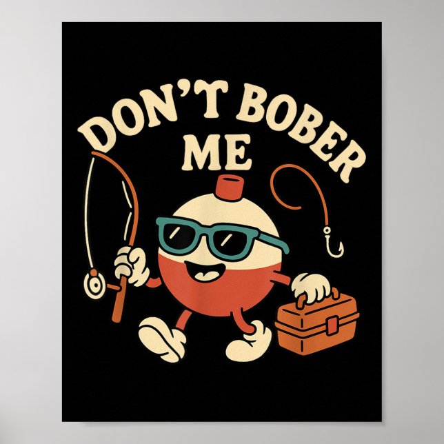Poster Don't Bobber Me Funny Fishing Bobber Quote  (Devant)