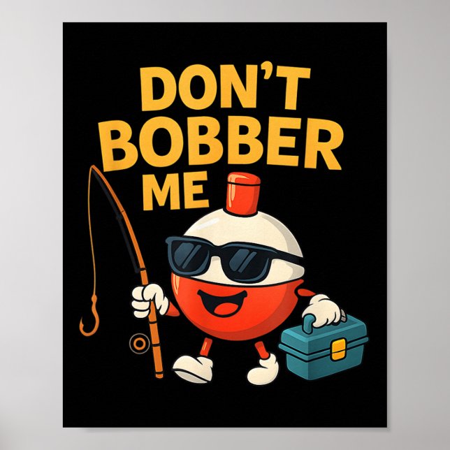 Poster Don't Bobber Me Funny Fishing Bobber Quote  (Devant)