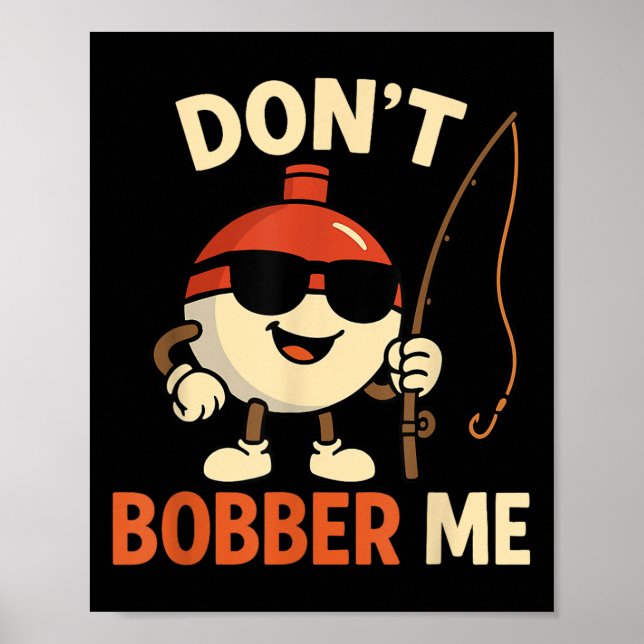 Poster Don't Bobber Me Funny Fishing Bobber Quote  (Devant)