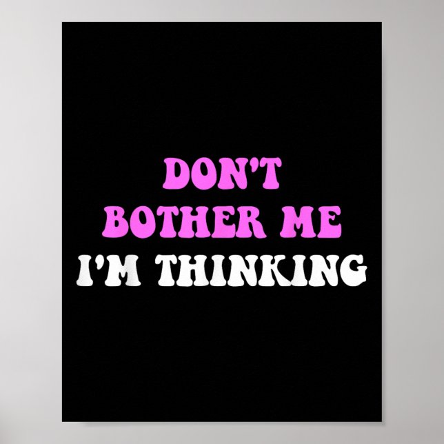 Poster Don't Bother Me I'm Thinking Quote  (Devant)