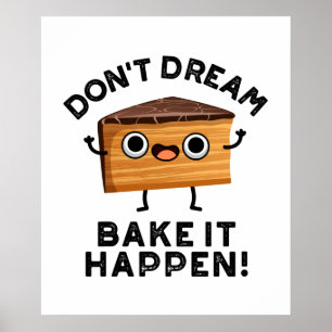 Poster Don't Dream It Bake It Happen Funny Cake Pun