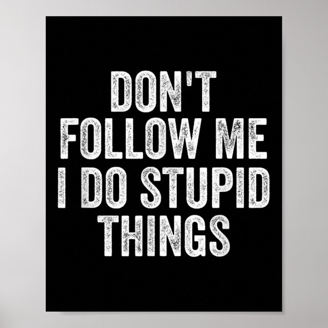 Poster Don't Follow Me I Do Stud Things Funny  (Devant)