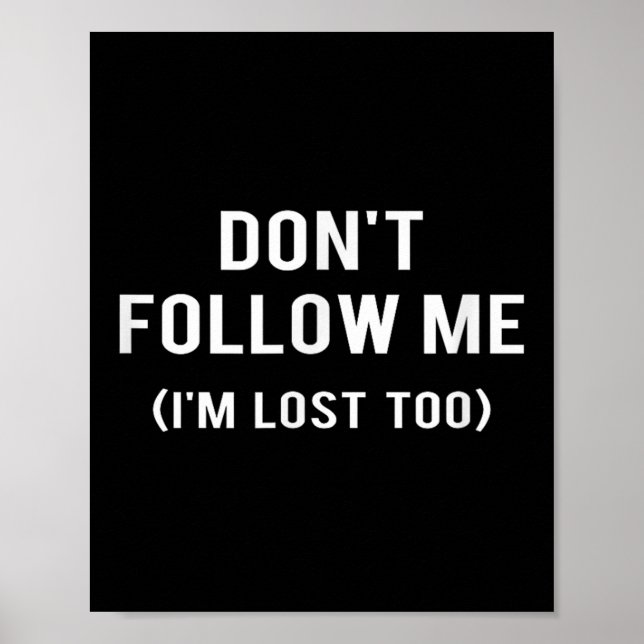 Poster Don't Follow Me I'm Lost Too Funny Quotes  (Devant)