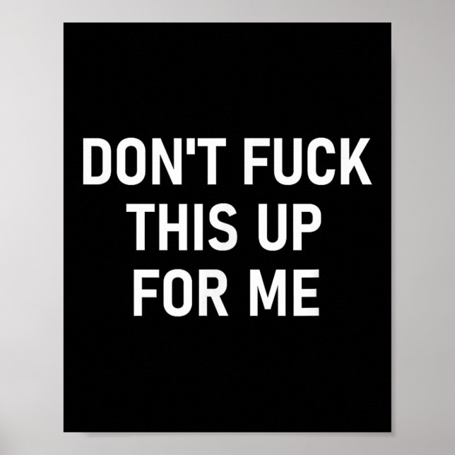 Poster Don't For This Up For Me, Funny, Sarcastic, Joke,  (Devant)