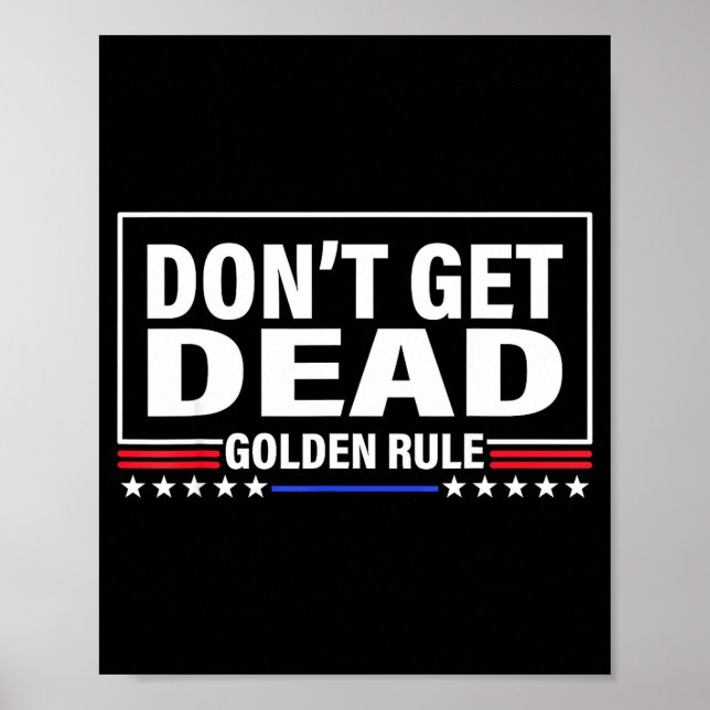 Poster Don't Get Dead Golden Rule Funny Apparel  (Devant)