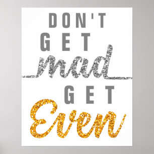 Poster Don't Get Mad Get Even Inspirational Quote Elegant