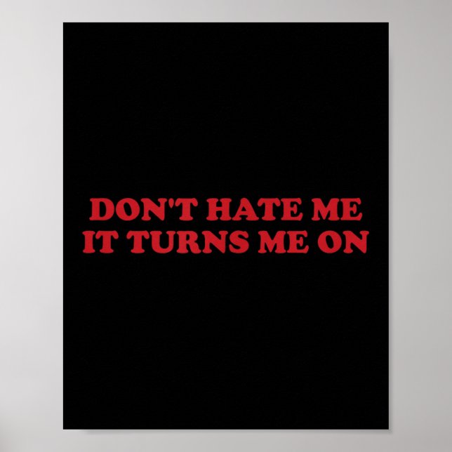 Poster Don't Hate Me, It Turns Me On  (Devant)