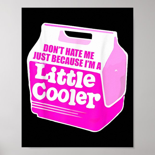 Poster Don't Hate Me Just Because I'm A Little-cooler  (Devant)