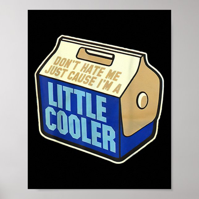 Poster Don't Hate Me Just Because I'm A Little-cooler  (Devant)