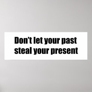 Poster Don't let your past steal your present