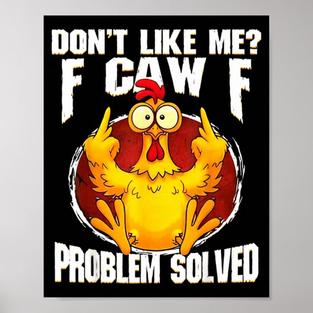Poster Don't Like Me F Caw F Problem Solved Funny Chicken (Devant)