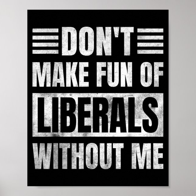 Poster Don't Make Fun Of Liberals Without Me  (Devant)