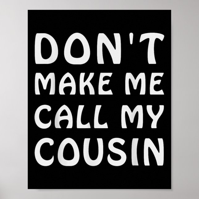 Poster Don't Make Me Call My Cousin Funny Cousins Crew Si (Devant)