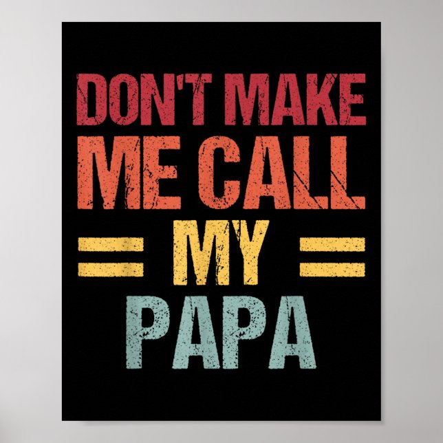 Poster Dont Make Me Call My Papa Funny Child Kid Fathers  (Devant)