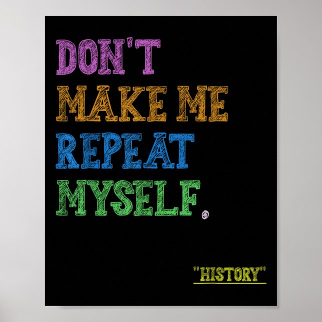 Poster Don't Make Me Repeat Myself Funny History Teacher  (Devant)