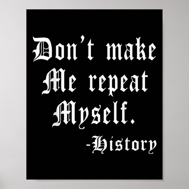 Poster Don't Make Me Repeat Myself Funny History Teacher  (Devant)