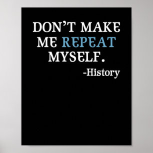 Poster Don't Make Me Repeat Myself History Teacher