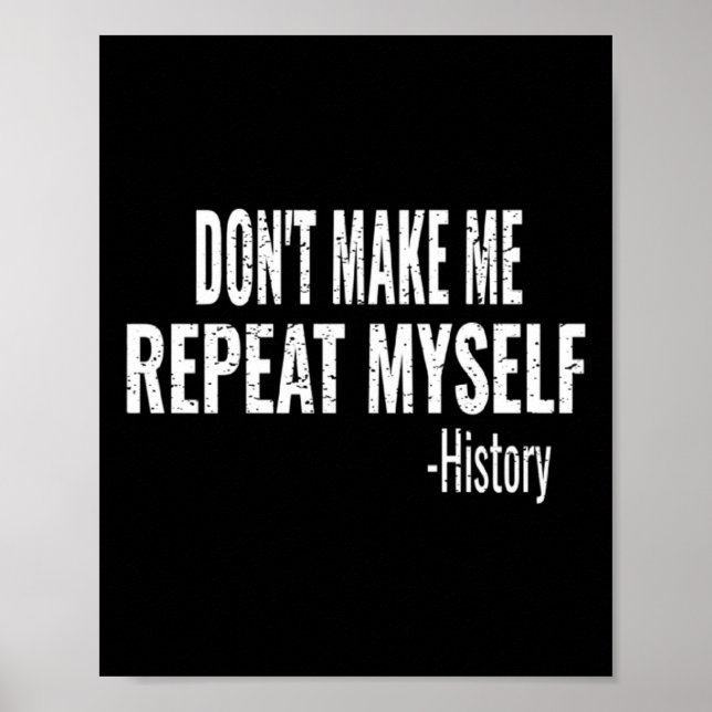 Poster Dont Make Me Repeat Myself History Teacher Stud _1 (Devant)