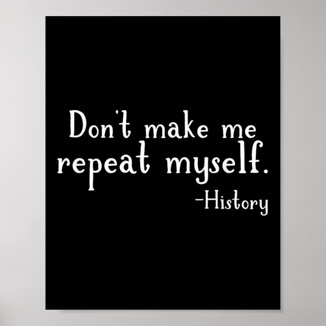 Poster Don't Make Me Repeat Myself - History Teaching Edu (Devant)
