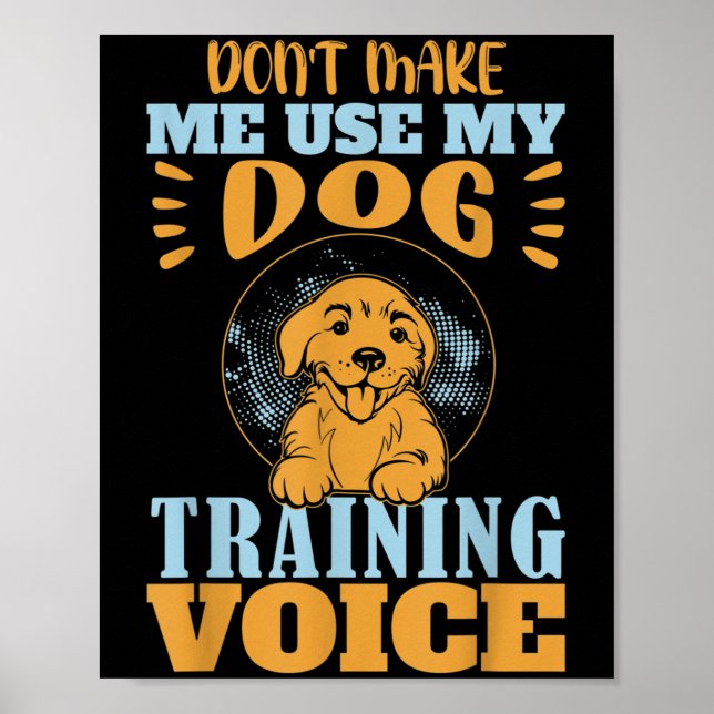 Poster Don't Make Me Use My Dog Training Voice Gift Quote (Devant)