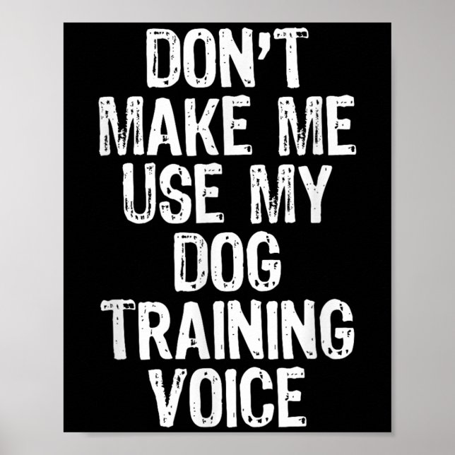 Poster Don't Make Me Use My Dog Training Voice Trainer Fu (Devant)
