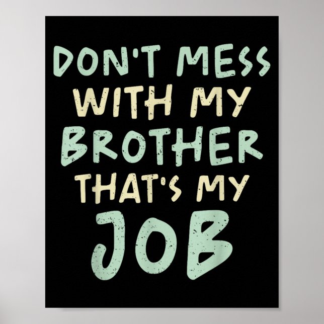 Poster Don't Mess With My Brother That's My Job Funny Sib (Devant)
