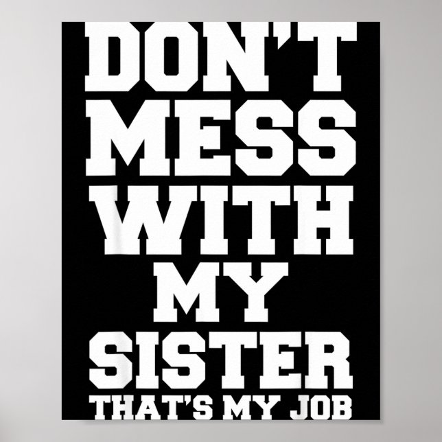 Poster Don't Mess With My Sister That's My Job Funny Sist (Devant)