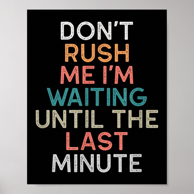 Poster Don't Rush Me I'm Waiting Until The Last Minute Gi (Devant)