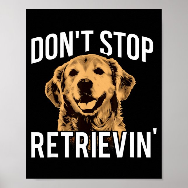 Poster Don't Stop Retrieving - Funny Golden Retriever Own (Devant)