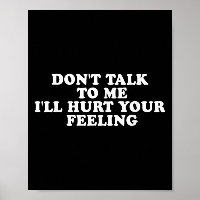 Poster Don't Talk To Me I'll Hurt Your Feelings Funny Say (Devant)