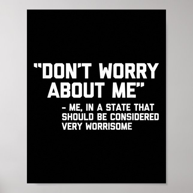 Poster Don't Worry About Me -me... Quote - Funny Saying S (Devant)